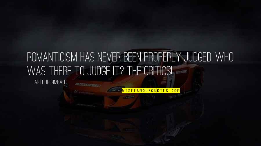 Porong Wei Quotes By Arthur Rimbaud: Romanticism has never been properly judged. Who was
