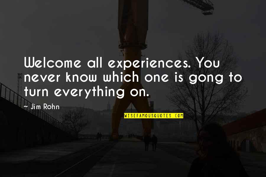 Porong Wei Quotes By Jim Rohn: Welcome all experiences. You never know which one