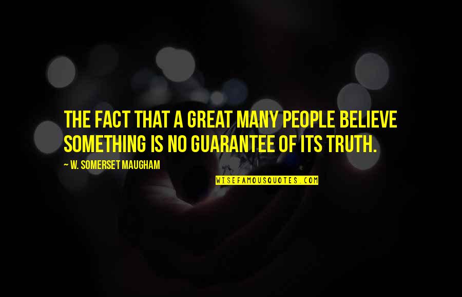 Porong Wei Quotes By W. Somerset Maugham: The fact that a great many people believe