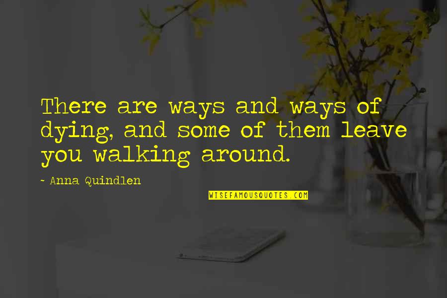 Porongo Quotes By Anna Quindlen: There are ways and ways of dying, and