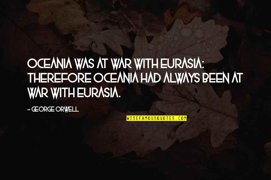 Porosa Diamonds Quotes By George Orwell: Oceania was at war with Eurasia: therefore Oceania