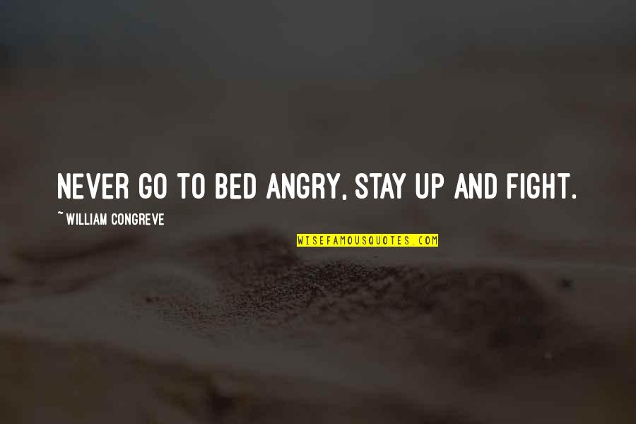 Porosa Diamonds Quotes By William Congreve: Never go to bed angry, stay up and