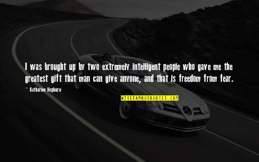 Porosan Quotes By Katharine Hepburn: I was brought up by two extremely intelligent Porosan Quotes By Katharine Hepburn: I was brought up by two extremely intelligent