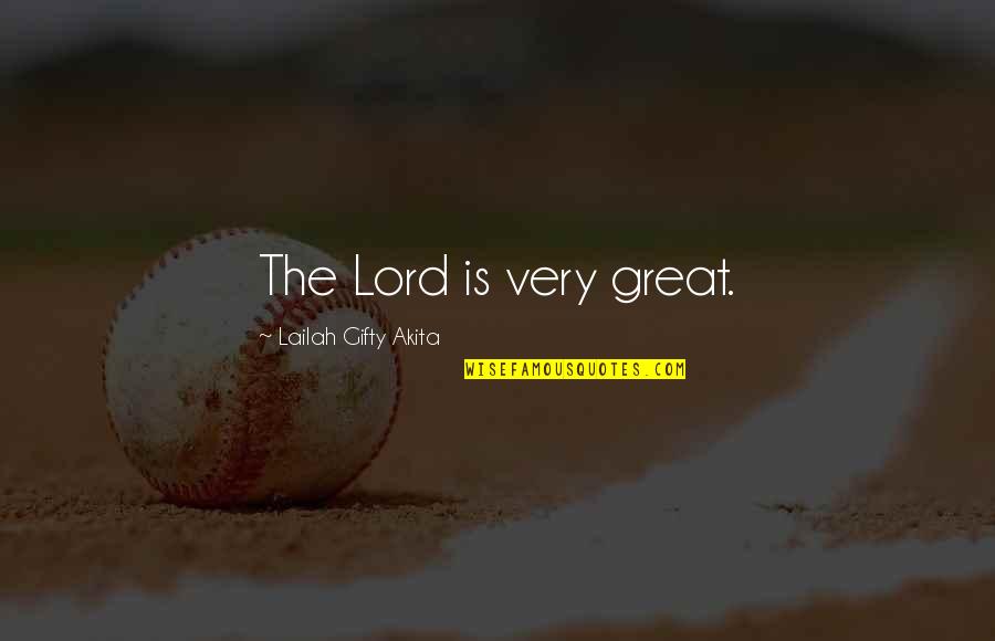 Porosan Quotes By Lailah Gifty Akita: The Lord is very great.