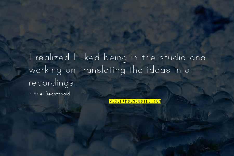 Poroshenko Wikipedia Quotes By Ariel Rechtshaid: I realized I liked being in the studio Poroshenko Wikipedia Quotes By Ariel Rechtshaid: I realized I liked being in the studio