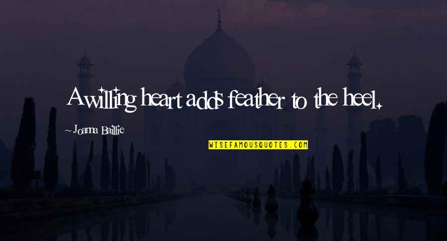 Poroshenko Wikipedia Quotes By Joanna Baillie: A willing heart adds feather to the heel. Poroshenko Wikipedia Quotes By Joanna Baillie: A willing heart adds feather to the heel.