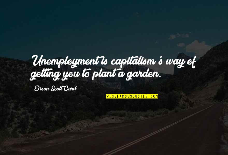 Poroshenko Wikipedia Quotes By Orson Scott Card: Unemployment is capitalism's way of getting you to Poroshenko Wikipedia Quotes By Orson Scott Card: Unemployment is capitalism's way of getting you to