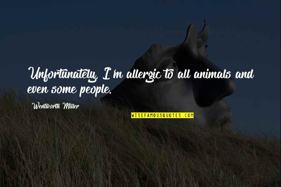 Poroshenko Wikipedia Quotes By Wentworth Miller: Unfortunately, I'm allergic to all animals and even Poroshenko Wikipedia Quotes By Wentworth Miller: Unfortunately, I'm allergic to all animals and even