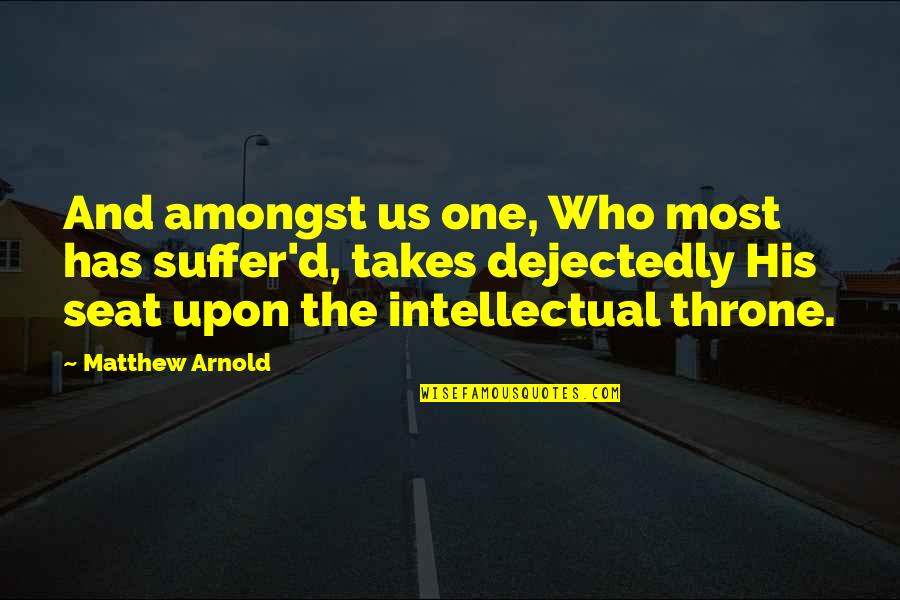 Porosity Quotes By Matthew Arnold: And amongst us one, Who most has suffer'd,