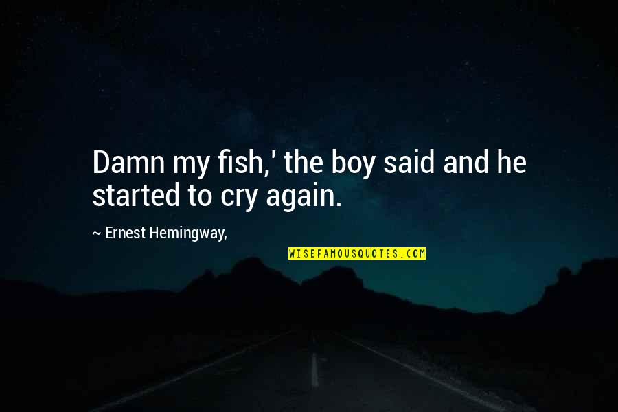 Porpentine Howling Quotes By Ernest Hemingway,: Damn my fish,' the boy said and he Porpentine Howling Quotes By Ernest Hemingway,: Damn my fish,' the boy said and he