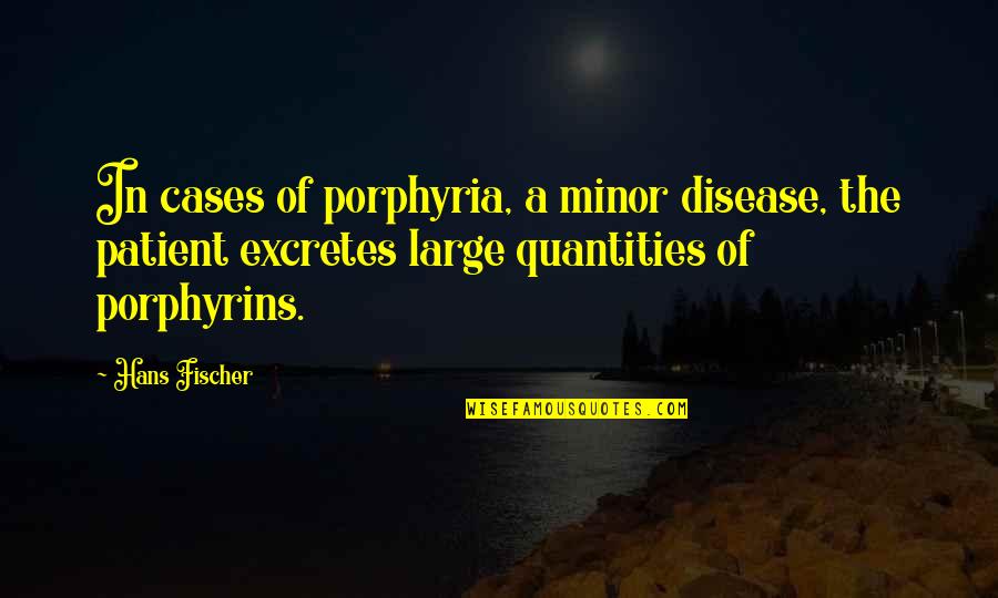 Porphyria Disease Quotes By Hans Fischer: In cases of porphyria, a minor disease, the