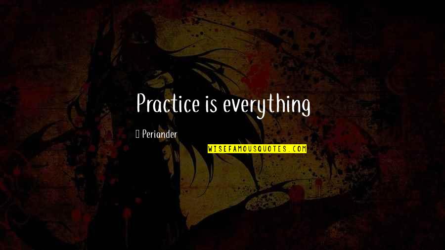 Porphyria Disease Quotes By Periander: Practice is everything