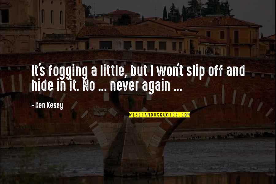 Porphyria Treatment Quotes By Ken Kesey: It's fogging a little, but I won't slip
