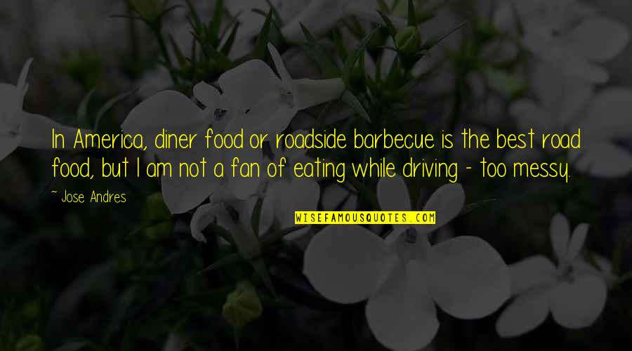 Porphyrian Quotes By Jose Andres: In America, diner food or roadside barbecue is