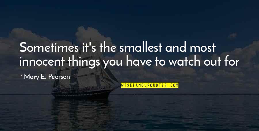 Porphyrian Quotes By Mary E. Pearson: Sometimes it's the smallest and most innocent things