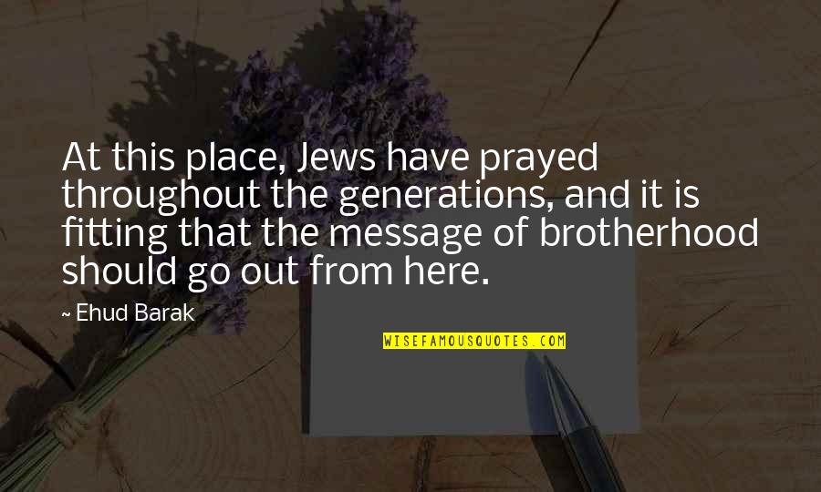 Porphyrion Console Quotes By Ehud Barak: At this place, Jews have prayed throughout the