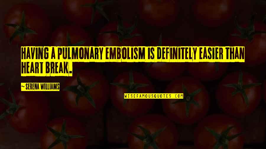 Porphyrius Bishop Quotes By Serena Williams: Having a pulmonary embolism is definitely easier than