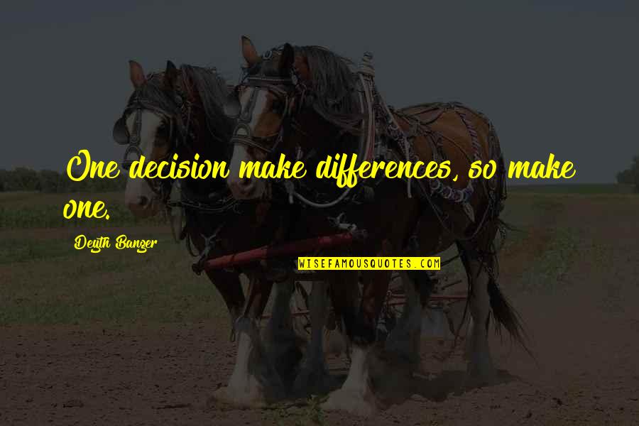 Porpoising Airplane Quotes By Deyth Banger: One decision make differences, so make one.