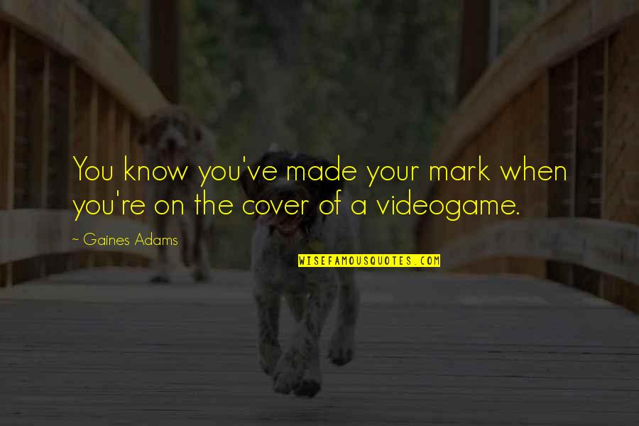 Porpora Trombocitopenica Quotes By Gaines Adams: You know you've made your mark when you're
