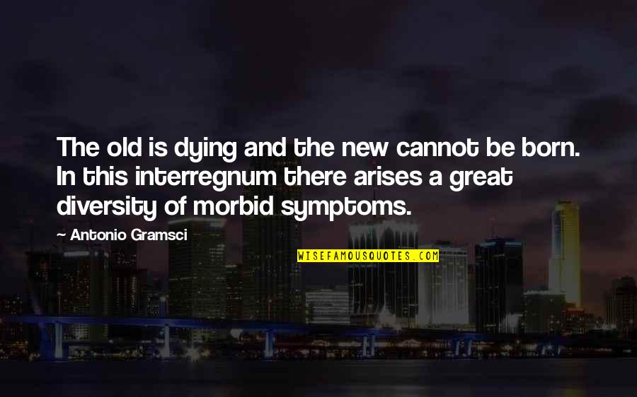 Porportionate Quotes By Antonio Gramsci: The old is dying and the new cannot