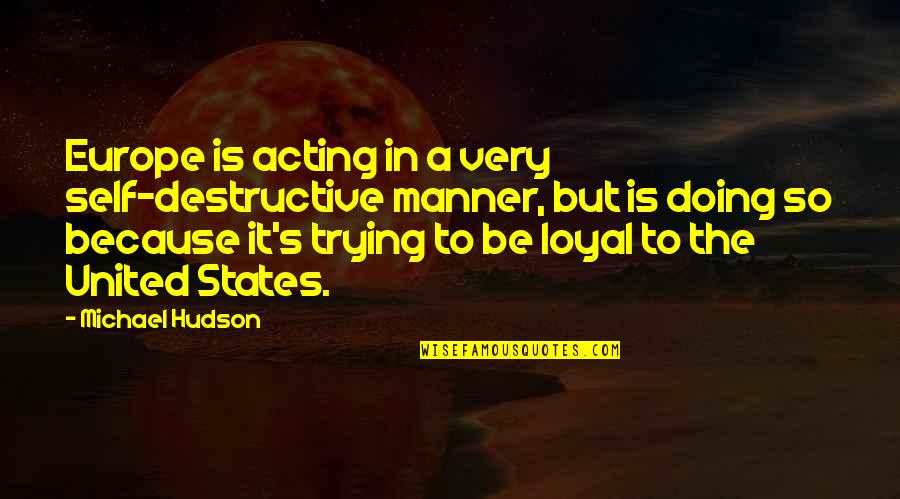 Porque Practicar Deportes Quotes By Michael Hudson: Europe is acting in a very self-destructive manner,
