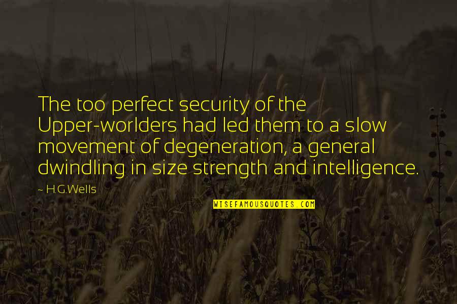 Porree Quotes By H.G.Wells: The too perfect security of the Upper-worlders had
