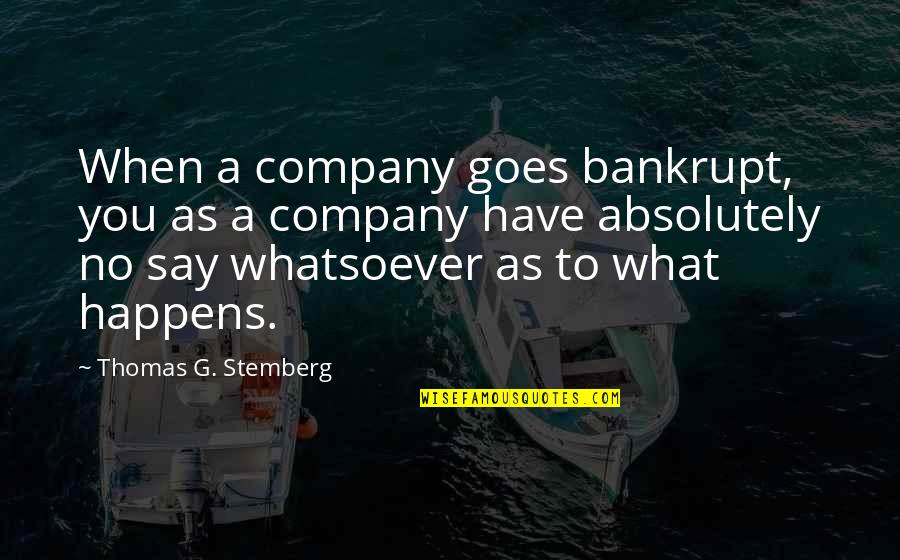 Porridge On Islac Quotes By Thomas G. Stemberg: When a company goes bankrupt, you as a