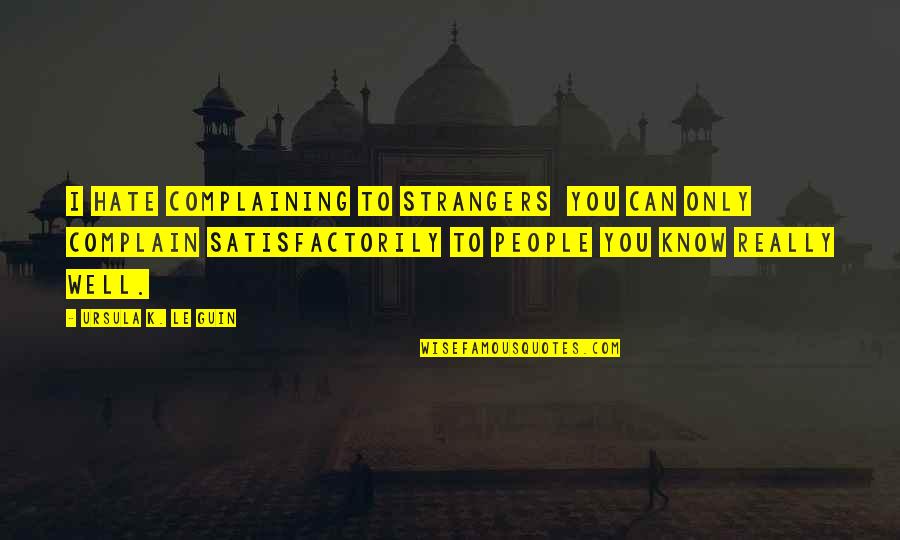Porridge On Islac Quotes By Ursula K. Le Guin: I hate complaining to strangers you can only