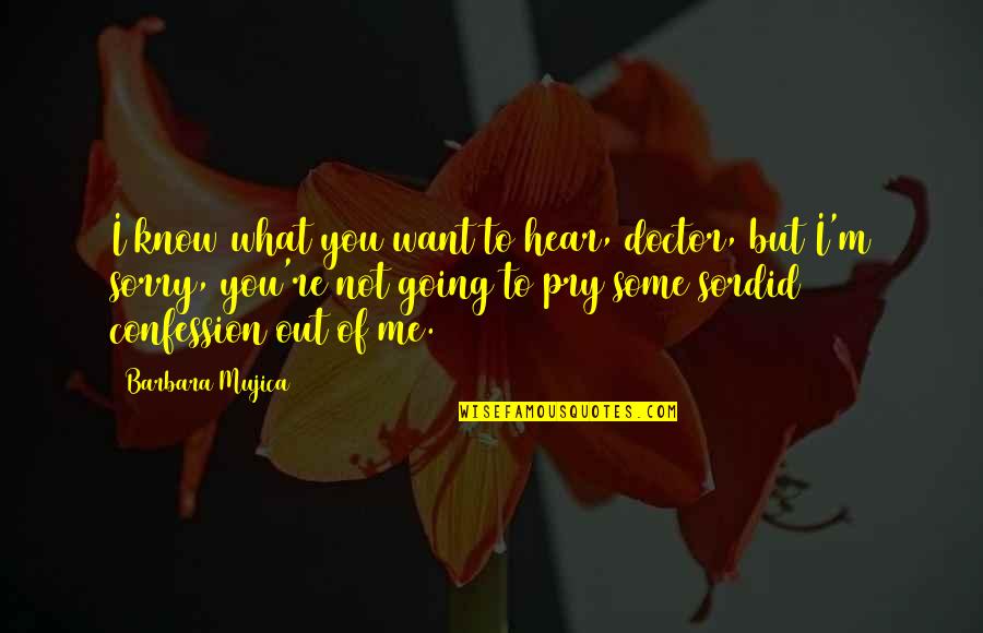 Porroh Quotes By Barbara Mujica: I know what you want to hear, doctor,