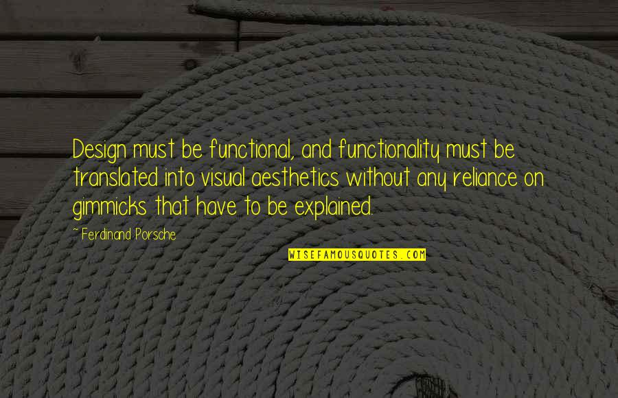 Porsche Design Quotes By Ferdinand Porsche: Design must be functional, and functionality must be