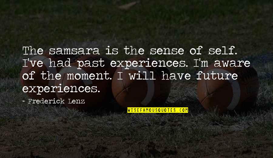 Porsche Design Quotes By Frederick Lenz: The samsara is the sense of self. I've