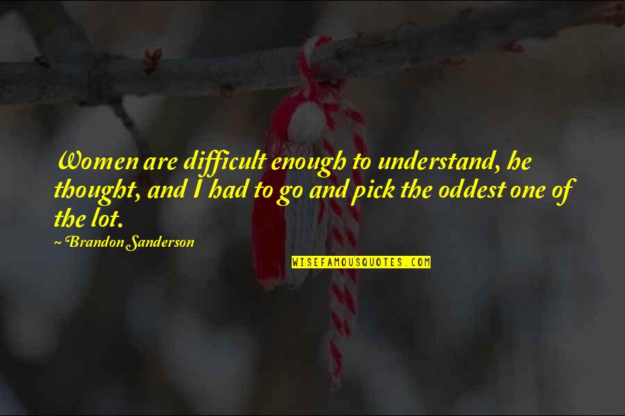Porsche Driver Quotes By Brandon Sanderson: Women are difficult enough to understand, he thought,