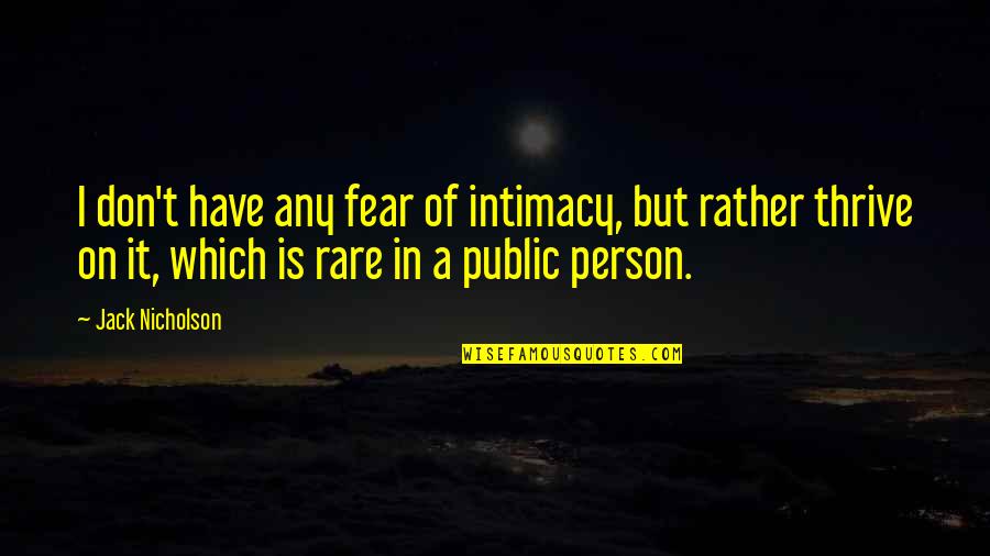Porsche Finance Quotes By Jack Nicholson: I don't have any fear of intimacy, but