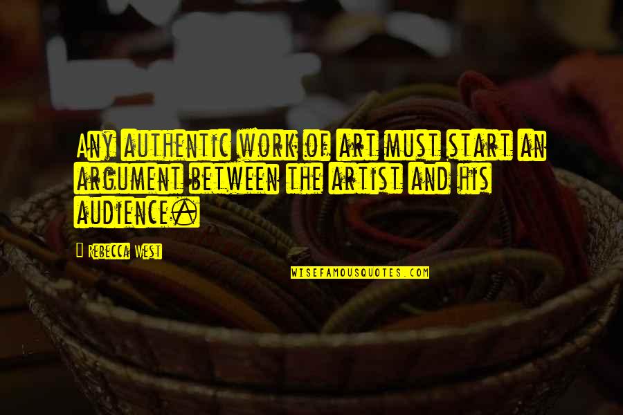 Porschea Jade Quotes By Rebecca West: Any authentic work of art must start an Porschea Jade Quotes By Rebecca West: Any authentic work of art must start an