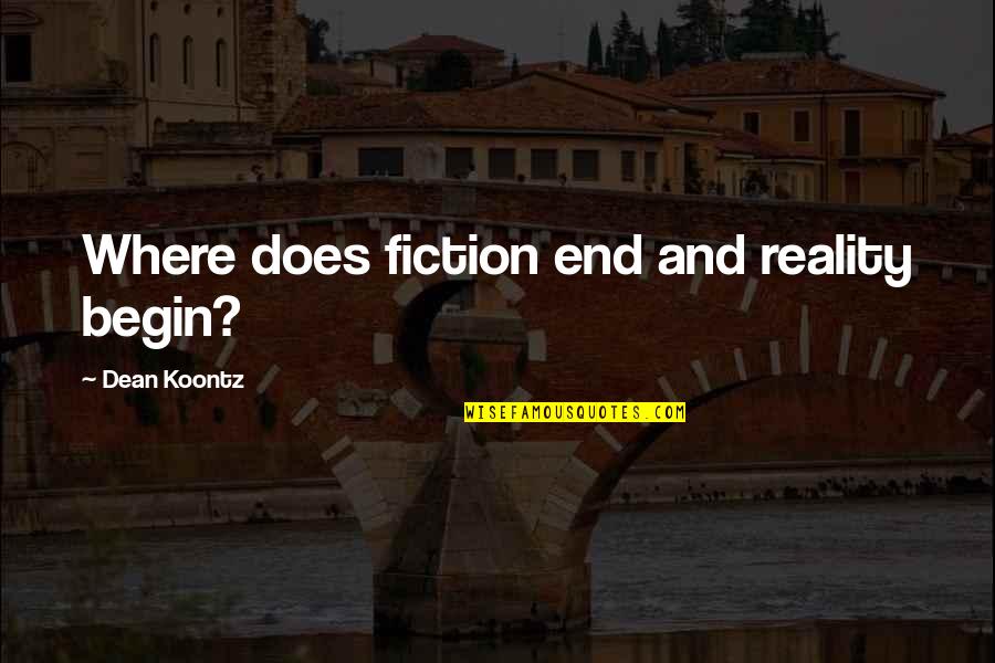 Porsha Olayiwola Quotes By Dean Koontz: Where does fiction end and reality begin?
