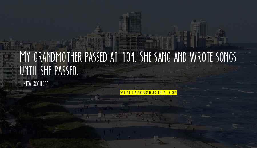 Porsha Williams Best Quotes By Rita Coolidge: My grandmother passed at 104. She sang and