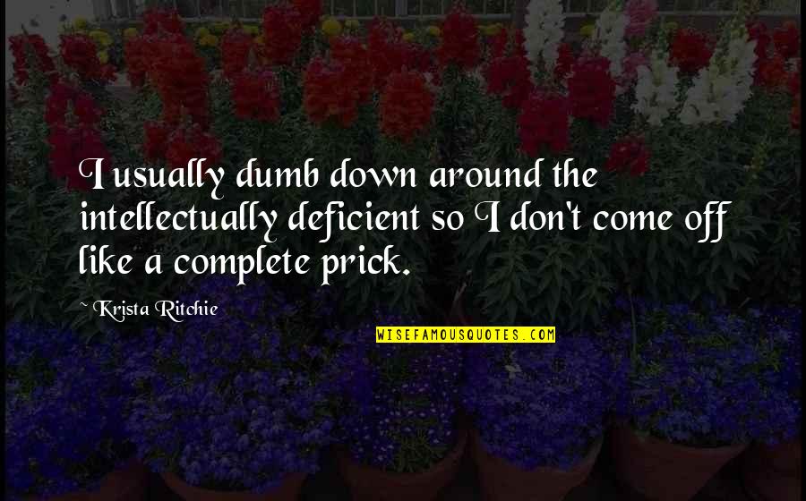 Porsi Makan Quotes By Krista Ritchie: I usually dumb down around the intellectually deficient Porsi Makan Quotes By Krista Ritchie: I usually dumb down around the intellectually deficient