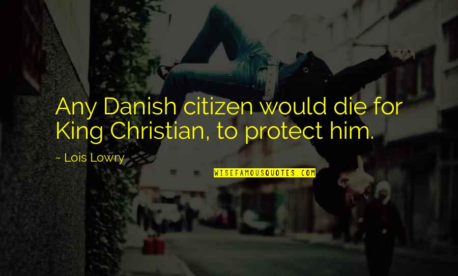 Port Arthur Massacre Quotes By Lois Lowry: Any Danish citizen would die for King Christian,