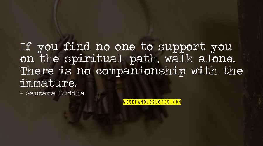 Port Blair Quotes By Gautama Buddha: If you find no one to support you