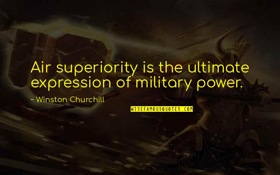 Port Blair Quotes By Winston Churchill: Air superiority is the ultimate expression of military