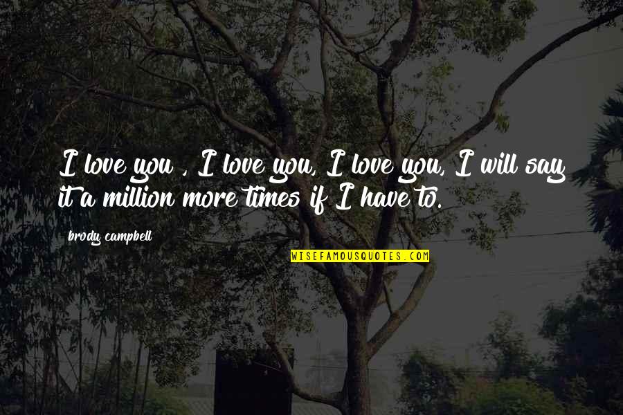 Port Nizam Quotes By Brody Campbell: I love you , I love you, I Port Nizam Quotes By Brody Campbell: I love you , I love you, I