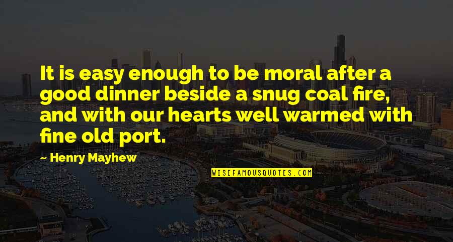 Port Quotes By Henry Mayhew: It is easy enough to be moral after