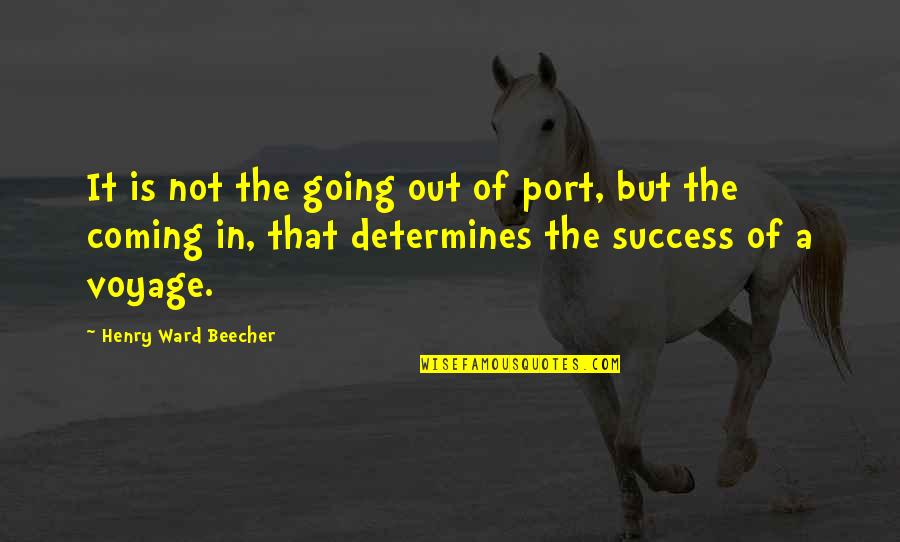 Port Quotes By Henry Ward Beecher: It is not the going out of port,