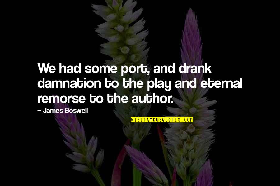 Port Quotes By James Boswell: We had some port, and drank damnation to