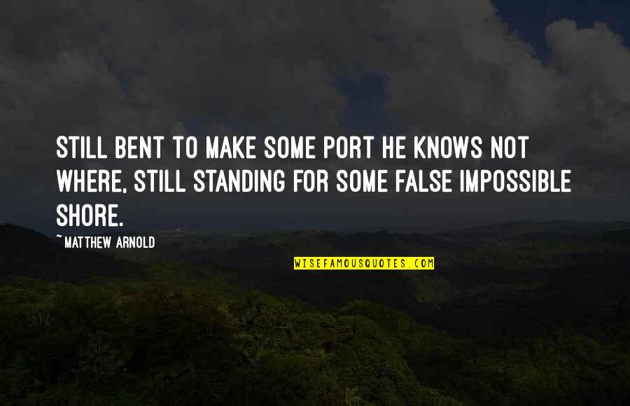 Port Quotes By Matthew Arnold: Still bent to make some port he knows
