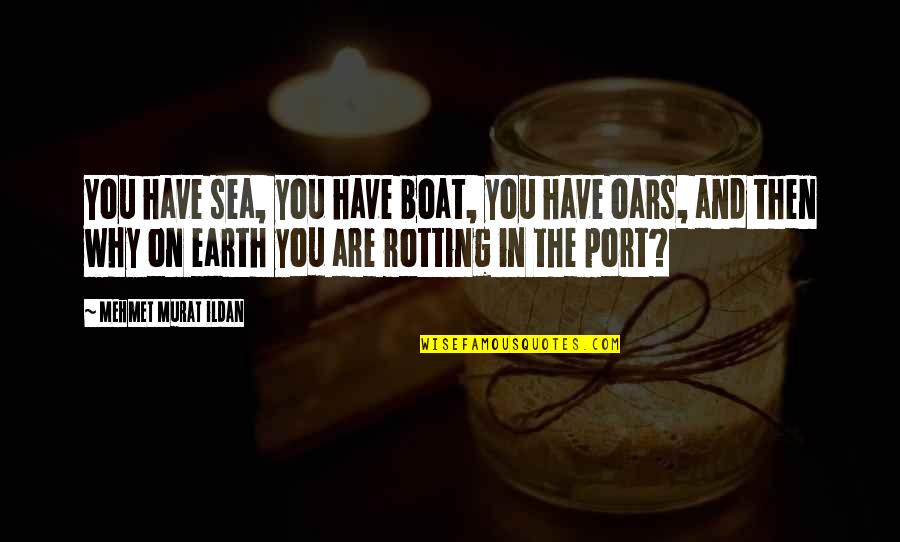 Port Quotes By Mehmet Murat Ildan: You have sea, you have boat, you have