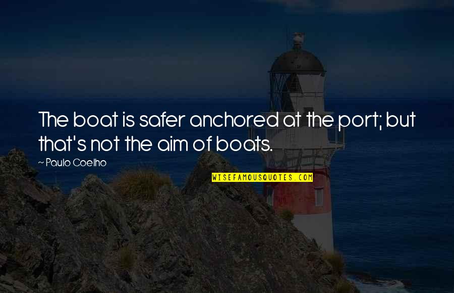 Port Quotes By Paulo Coelho: The boat is safer anchored at the port;