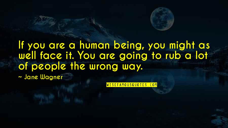Port Said Quotes By Jane Wagner: If you are a human being, you might