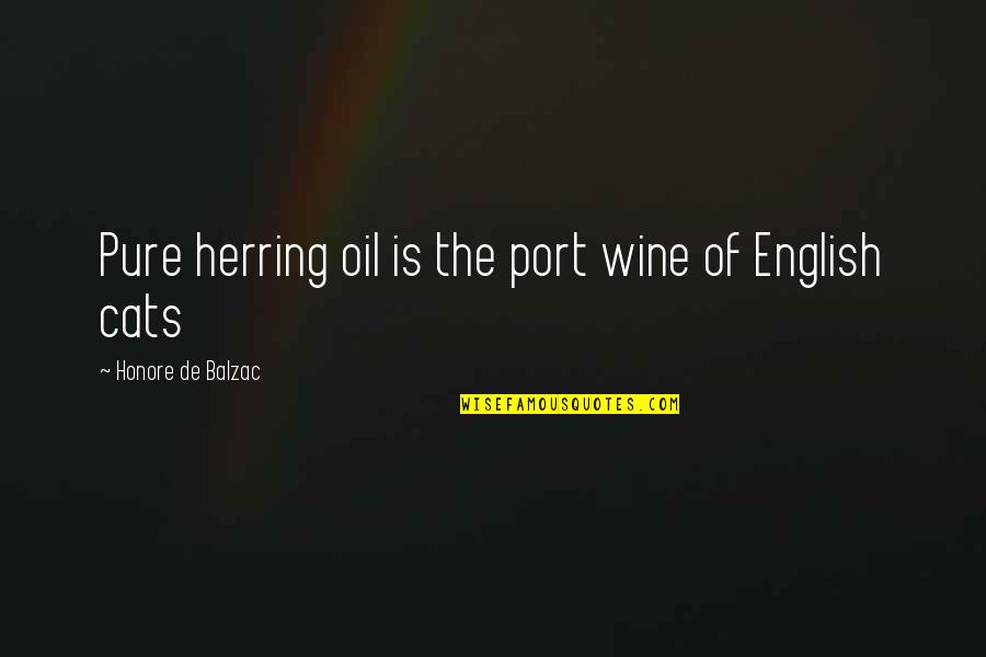 Port Wine Quotes By Honore De Balzac: Pure herring oil is the port wine of
