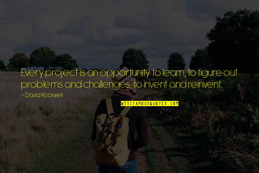 Portabales Guillermo Quotes By David Rockwell: Every project is an opportunity to learn, to Portabales Guillermo Quotes By David Rockwell: Every project is an opportunity to learn, to